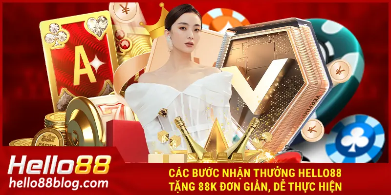 Các bước lấy ưu đãi HELLO88 tặng 88K đơn giản, dễ thực hiện