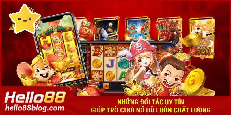 Những đối tác uy tín giúp trò chơi nổ hũ HELLO88 luôn chất lượng