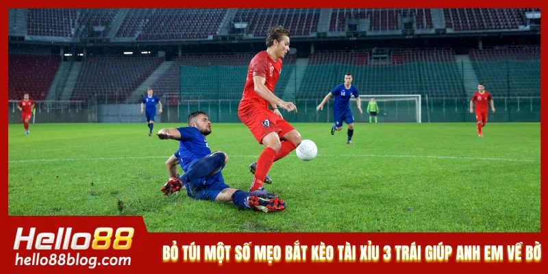 Bỏ túi một số mẹo bắt kèo tài xỉu 3 trái giúp anh em về bờ