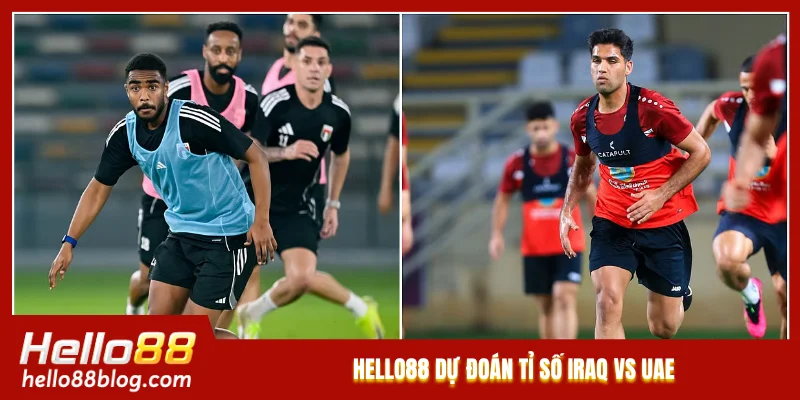 Hello88 dự đoán tỉ số Iraq vs UAE Hello88 dự đoán tỉ số Iraq vs UAE