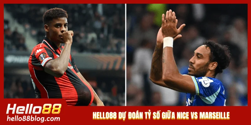 Hello88 dự đoán tỷ số giữa Nice vs Marseille