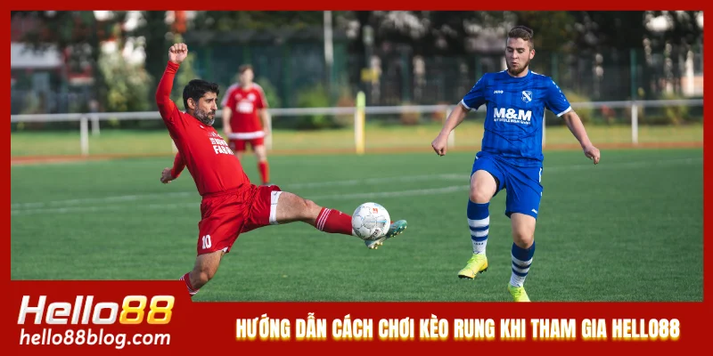 Hướng dẫn cách chơi kèo rung khi tham gia Hello88