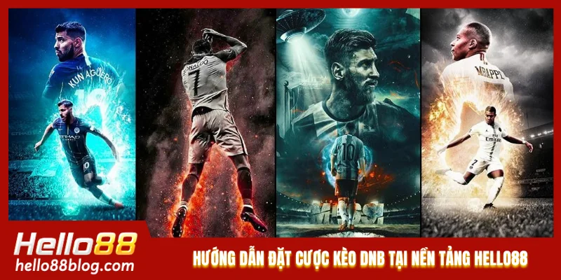 Hướng dẫn đặt cược kèo DNB tại nền tảng Hello88