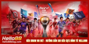 Kèo Draw No Bet - Hướng Dẫn Soi Kèo Cực Đỉnh Từ Hello88