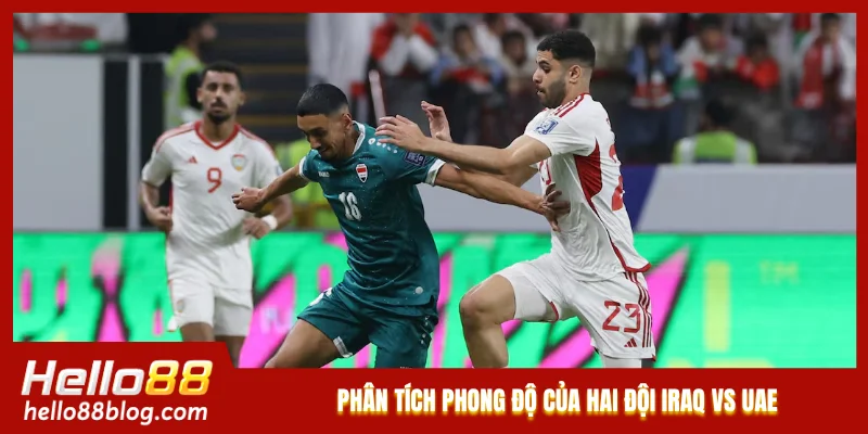 Phân tích phong độ của hai đội Iraq vs UAE Phân tích phong độ của hai đội Iraq vs UAE