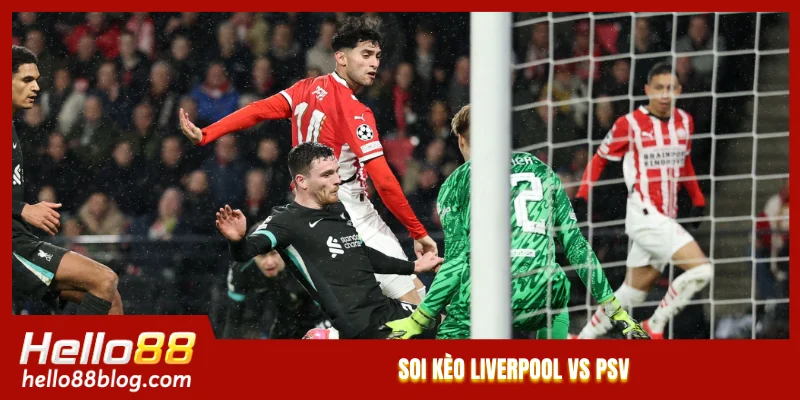 Soi kèo Liverpool vs PSV Soi kèo Liverpool vs PSV