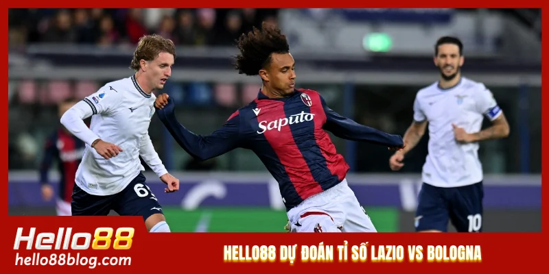 Hello88 dự đoán tỉ số Lazio vs Bologna