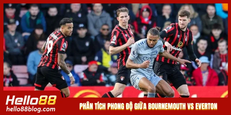 Phân tích phong độ giữa Bournemouth vs Everton Phân tích phong độ giữa Bournemouth vs Everton