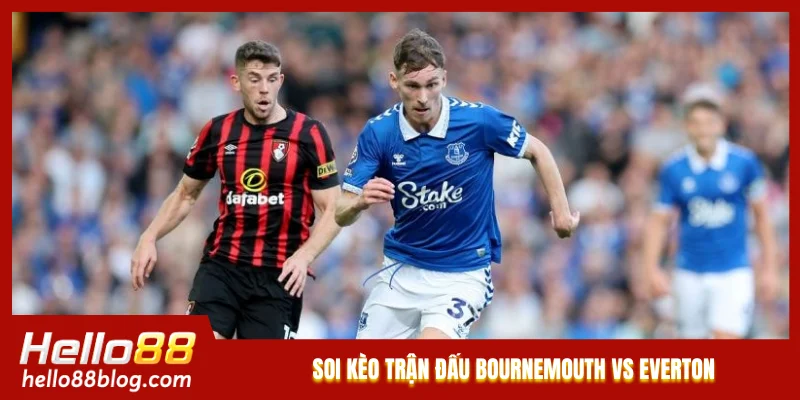 Soi kèo trận đấu Bournemouth vs Everton Soi kèo trận đấu Bournemouth vs Everton